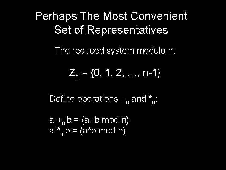 Perhaps The Most Convenient Set of Representatives The reduced system modulo n: Zn =