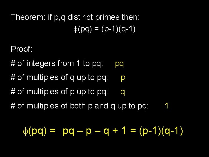 Theorem: if p, q distinct primes then: (pq) = (p-1)(q-1) Proof: # of integers