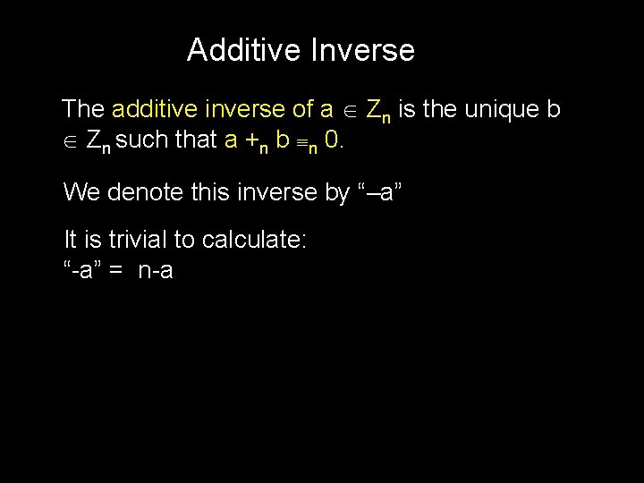 Additive Inverse The additive inverse of a Zn is the unique b Zn such