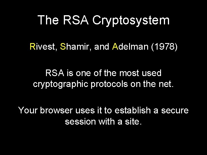 The RSA Cryptosystem Rivest, Shamir, and Adelman (1978) RSA is one of the most