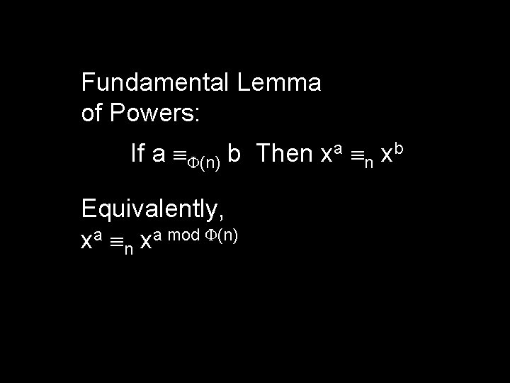 Fundamental Lemma of Powers: If a (n) b Then xa n xb Equivalently, xa