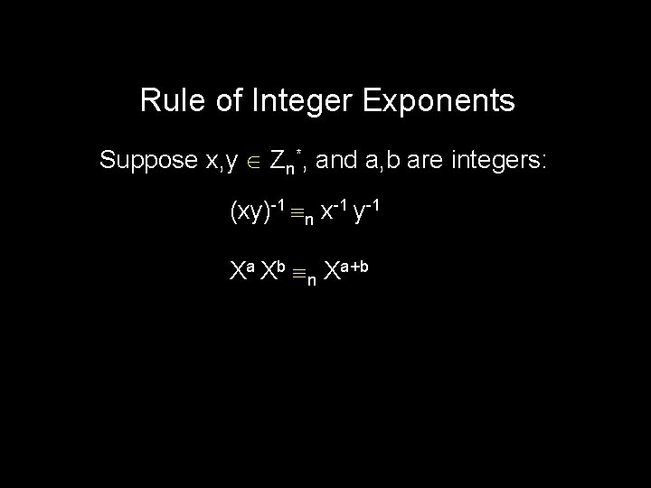 Rule of Integer Exponents Suppose x, y Zn*, and a, b are integers: (xy)-1