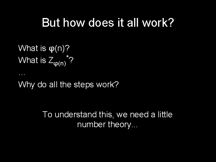 But how does it all work? What is φ(n)? What is Zφ(n)*? … Why