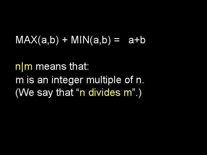 MAX(a, b) + MIN(a, b) = a+b n|m means that: m is an integer