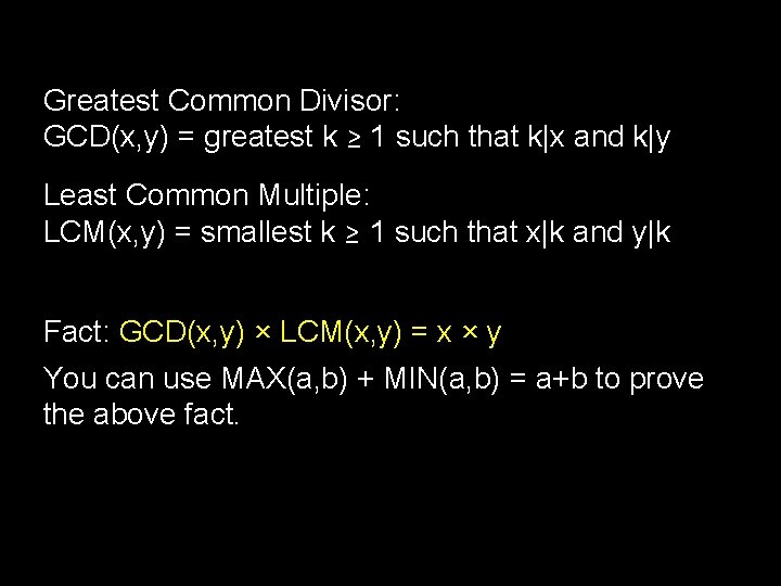 Greatest Common Divisor: GCD(x, y) = greatest k ≥ 1 such that k|x and