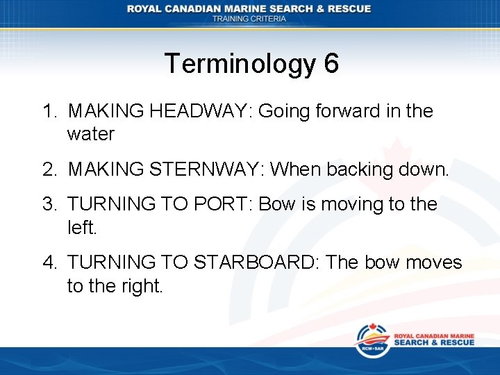 Terminology 6 1. MAKING HEADWAY: Going forward in the water 2. MAKING STERNWAY: When