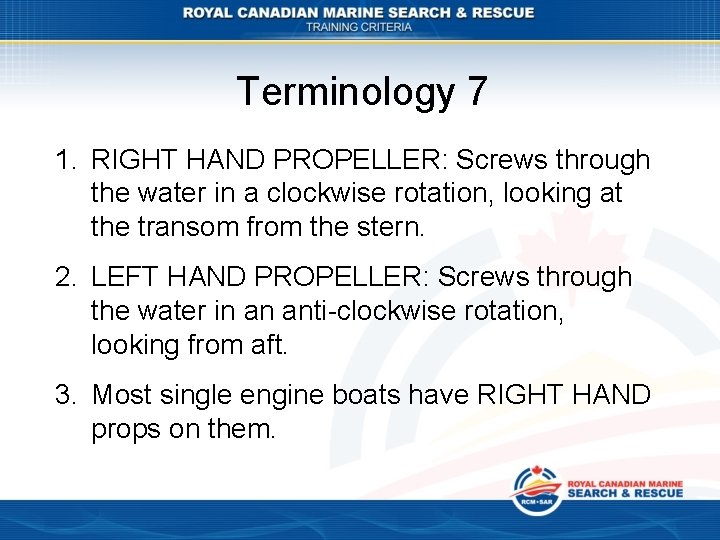 Terminology 7 1. RIGHT HAND PROPELLER: Screws through the water in a clockwise rotation,
