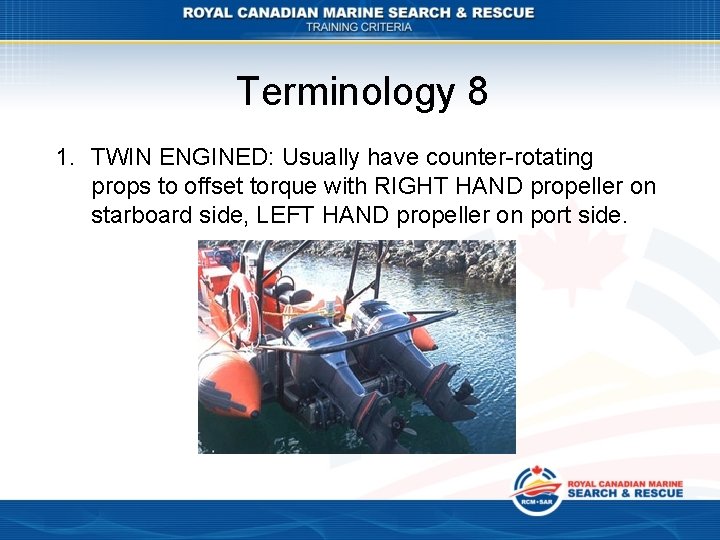 Terminology 8 1. TWIN ENGINED: Usually have counter-rotating props to offset torque with RIGHT