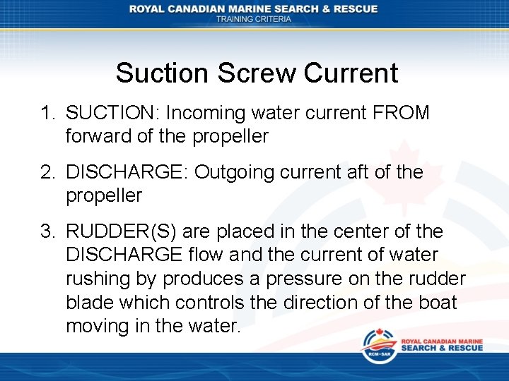 Suction Screw Current 1. SUCTION: Incoming water current FROM forward of the propeller 2.