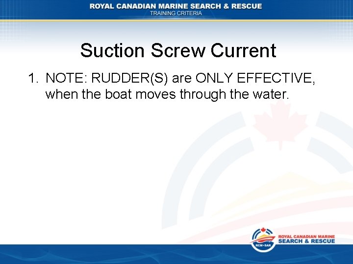 Suction Screw Current 1. NOTE: RUDDER(S) are ONLY EFFECTIVE, when the boat moves through