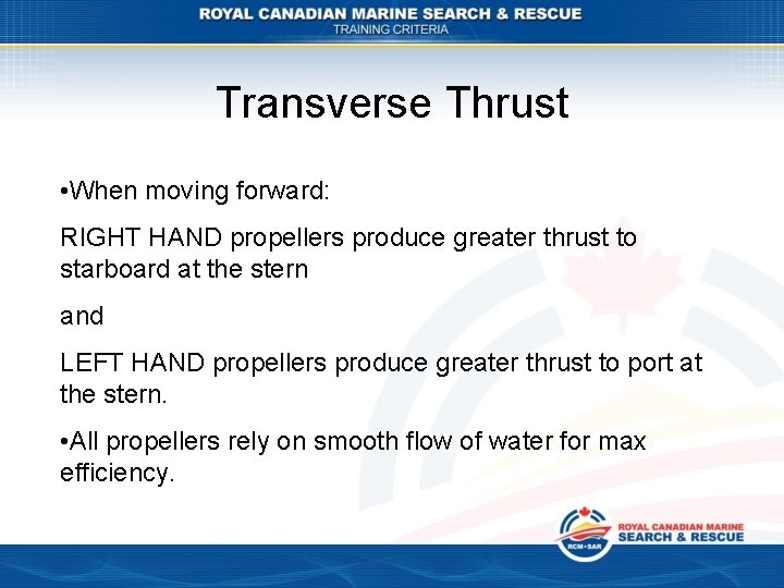 Transverse Thrust • When moving forward: RIGHT HAND propellers produce greater thrust to starboard
