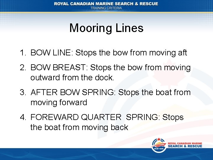 Mooring Lines 1. BOW LINE: Stops the bow from moving aft 2. BOW BREAST: