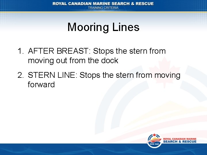 Mooring Lines 1. AFTER BREAST: Stops the stern from moving out from the dock