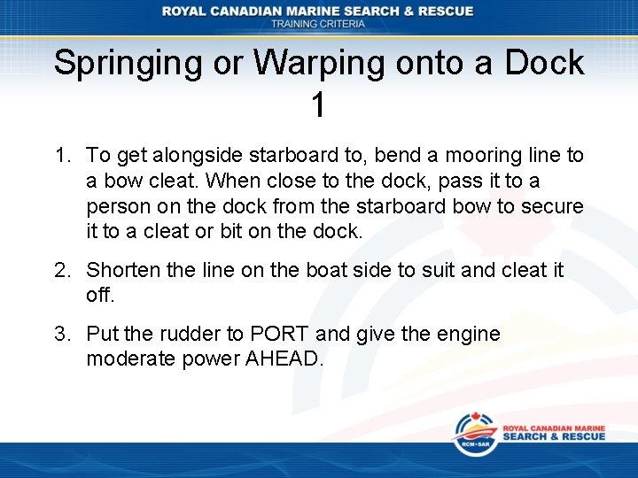 Springing or Warping onto a Dock 1 1. To get alongside starboard to, bend