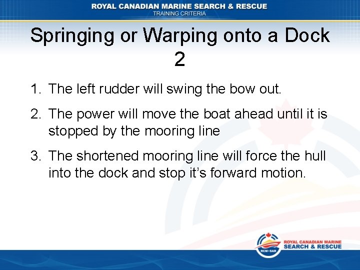 Springing or Warping onto a Dock 2 1. The left rudder will swing the