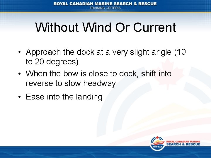 Without Wind Or Current • Approach the dock at a very slight angle (10