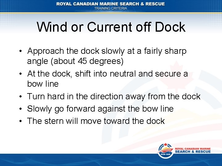 Wind or Current off Dock • Approach the dock slowly at a fairly sharp