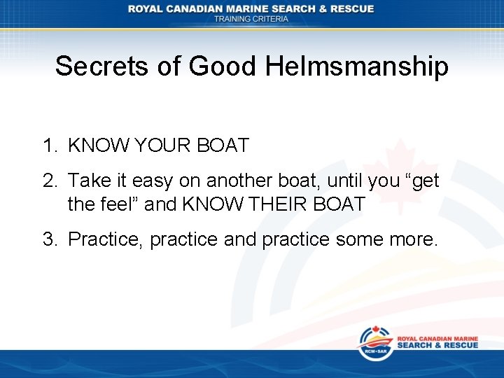 Secrets of Good Helmsmanship 1. KNOW YOUR BOAT 2. Take it easy on another