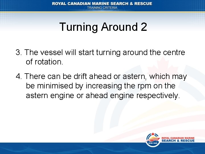 Turning Around 2 3. The vessel will start turning around the centre of rotation.