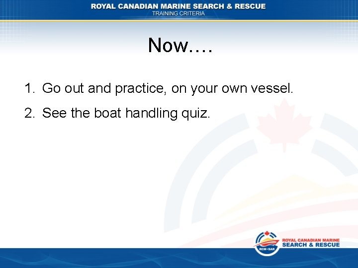 Now…. 1. Go out and practice, on your own vessel. 2. See the boat