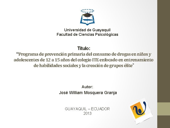 Universidad de Guayaquil Facultad de Ciencias Psicológicas Título: “Programa de prevención primaria del consumo