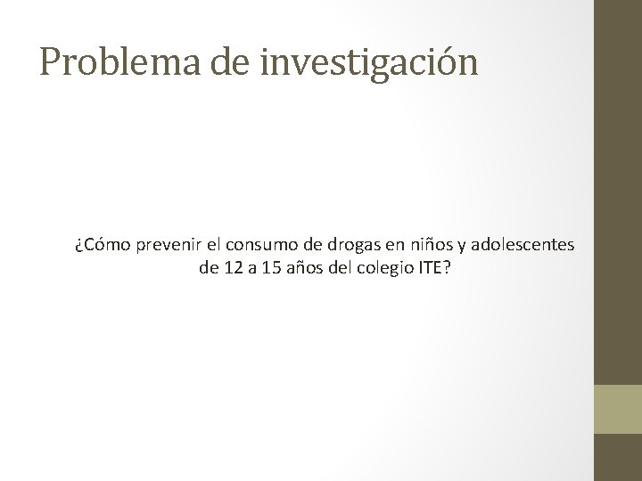Problema de investigación ¿Cómo prevenir el consumo de drogas en niños y adolescentes de