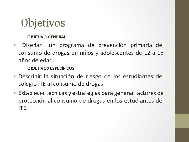 Objetivos OBJETIVO GENERAL • Diseñar un programa de prevención primaria del consumo de drogas
