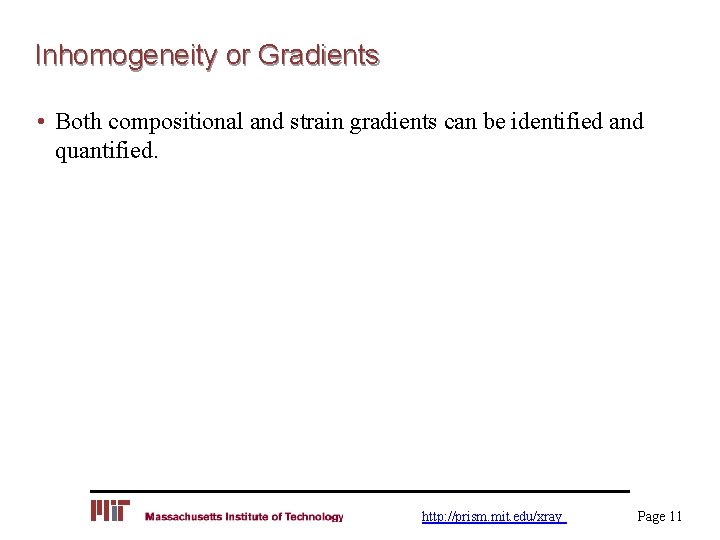 Inhomogeneity or Gradients • Both compositional and strain gradients can be identified and quantified.