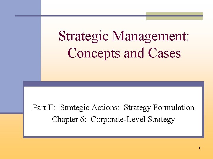 Strategic Management: Concepts and Cases Part II: Strategic Actions: Strategy Formulation Chapter 6: Corporate-Level