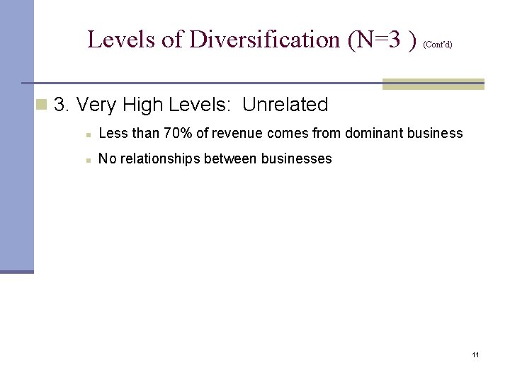 Levels of Diversification (N=3 ) (Cont’d) n 3. Very High Levels: Unrelated n Less