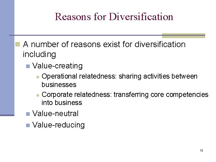 Reasons for Diversification n A number of reasons exist for diversification including n Value-creating