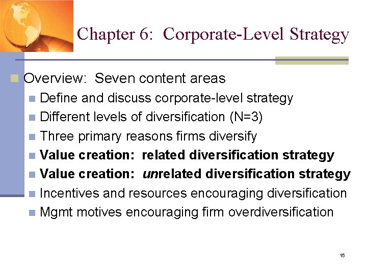 Chapter 6: Corporate-Level Strategy n Overview: Seven content areas n Define and discuss corporate-level