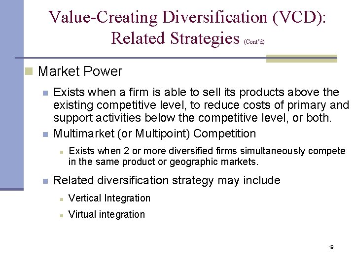 Value-Creating Diversification (VCD): Related Strategies (Cont’d) n Market Power n n Exists when a