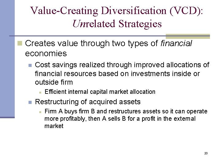 Value-Creating Diversification (VCD): Unrelated Strategies n Creates value through two types of financial economies