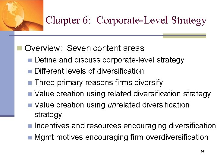 Chapter 6: Corporate-Level Strategy n Overview: Seven content areas n Define and discuss corporate-level