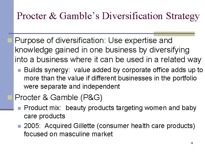 Procter & Gamble’s Diversification Strategy n Purpose of diversification: Use expertise and knowledge gained