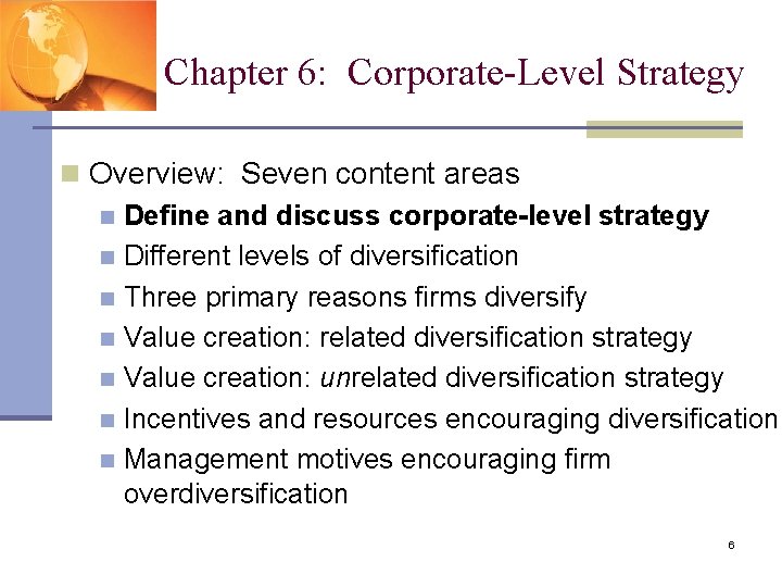 Chapter 6: Corporate-Level Strategy n Overview: Seven content areas n Define and discuss corporate-level