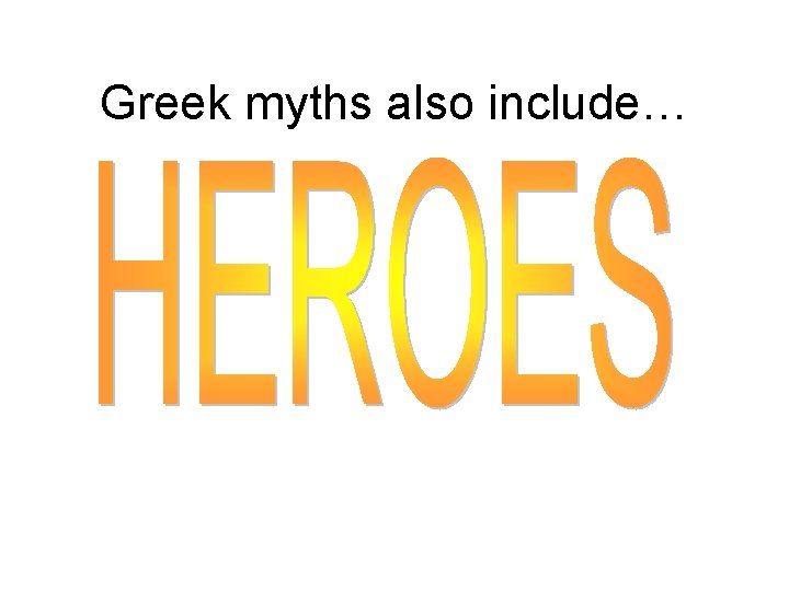 Greek myths also include… 