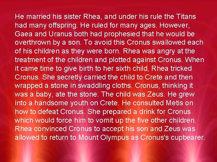 He married his sister Rhea, and under his rule the Titans had many offspring.