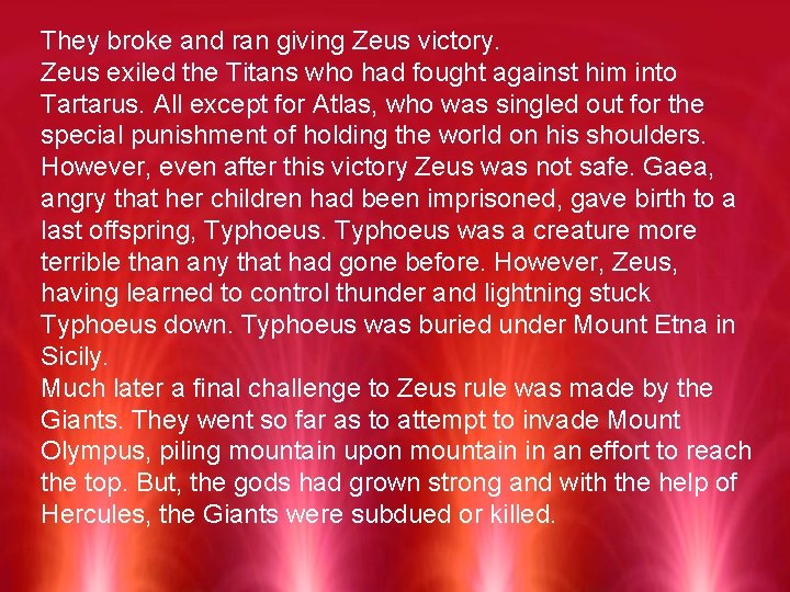 They broke and ran giving Zeus victory. Zeus exiled the Titans who had fought