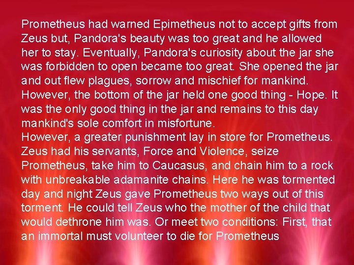 Prometheus had warned Epimetheus not to accept gifts from Zeus but, Pandora's beauty was