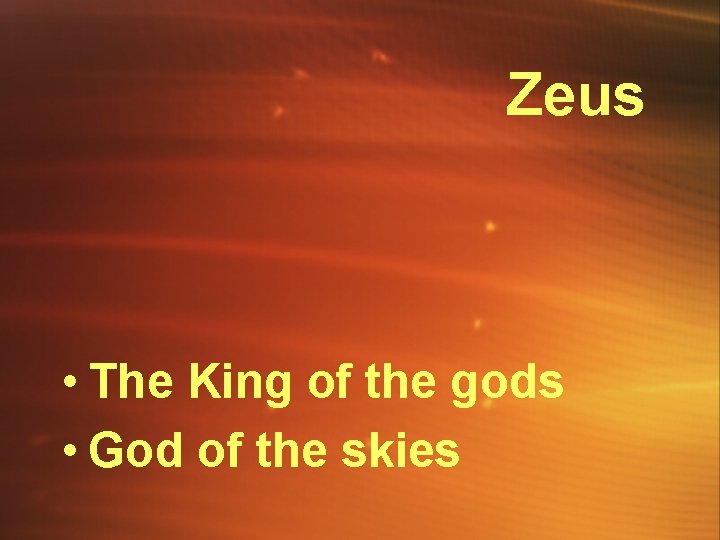 Zeus • The King of the gods • God of the skies 