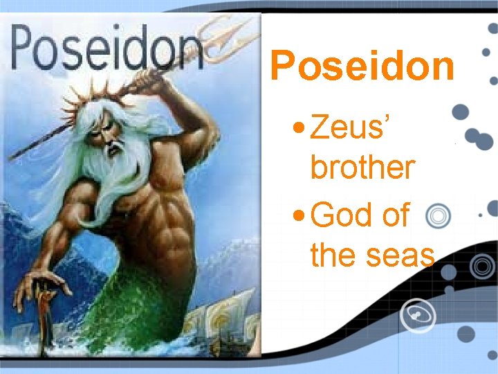 Poseidon • Zeus’ brother • God of the seas 