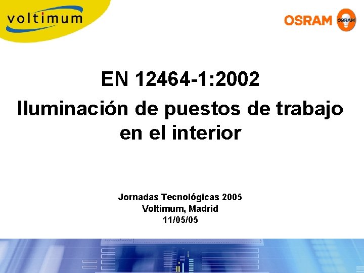 EN 12464 -1: 2002 Iluminación de puestos de trabajo en el interior Jornadas Tecnológicas
