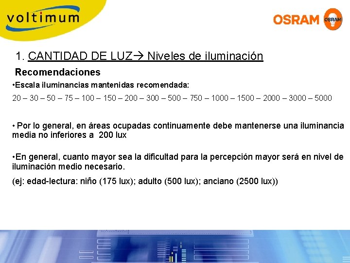 1. CANTIDAD DE LUZ Niveles de iluminación Recomendaciones • Escala iluminancias mantenidas recomendada: 20