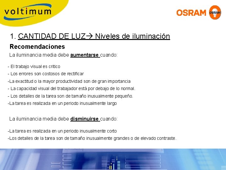 1. CANTIDAD DE LUZ Niveles de iluminación Recomendaciones La iluminancia media debe aumentarse cuando: