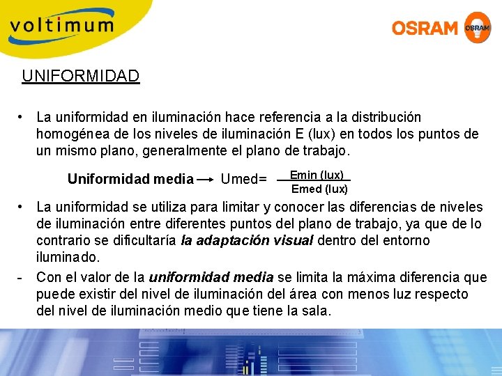 UNIFORMIDAD • La uniformidad en iluminación hace referencia a la distribución homogénea de los