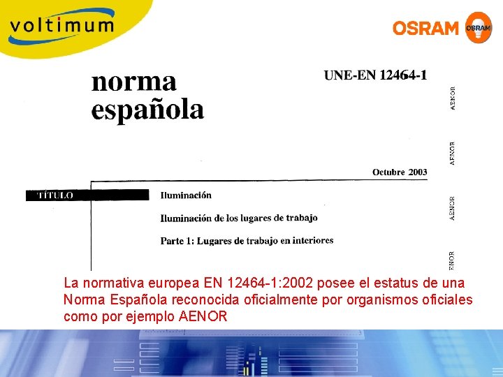La normativa europea EN 12464 -1: 2002 posee el estatus de una Norma Española