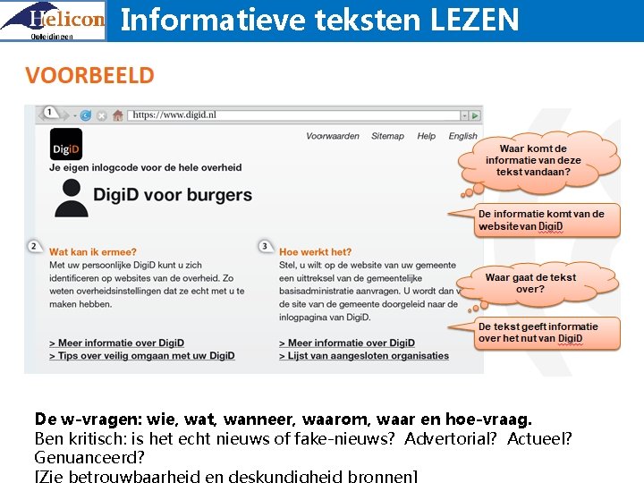 Informatieve teksten LEZEN De w-vragen: wie, wat, wanneer, waarom, waar en hoe-vraag. Ben kritisch: