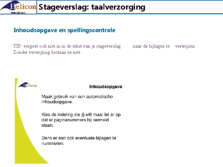 Stageverslag: taalverzorging Inhoudsopgave en spellingscontrole TIP: vergeet ook niet in in de tekst van